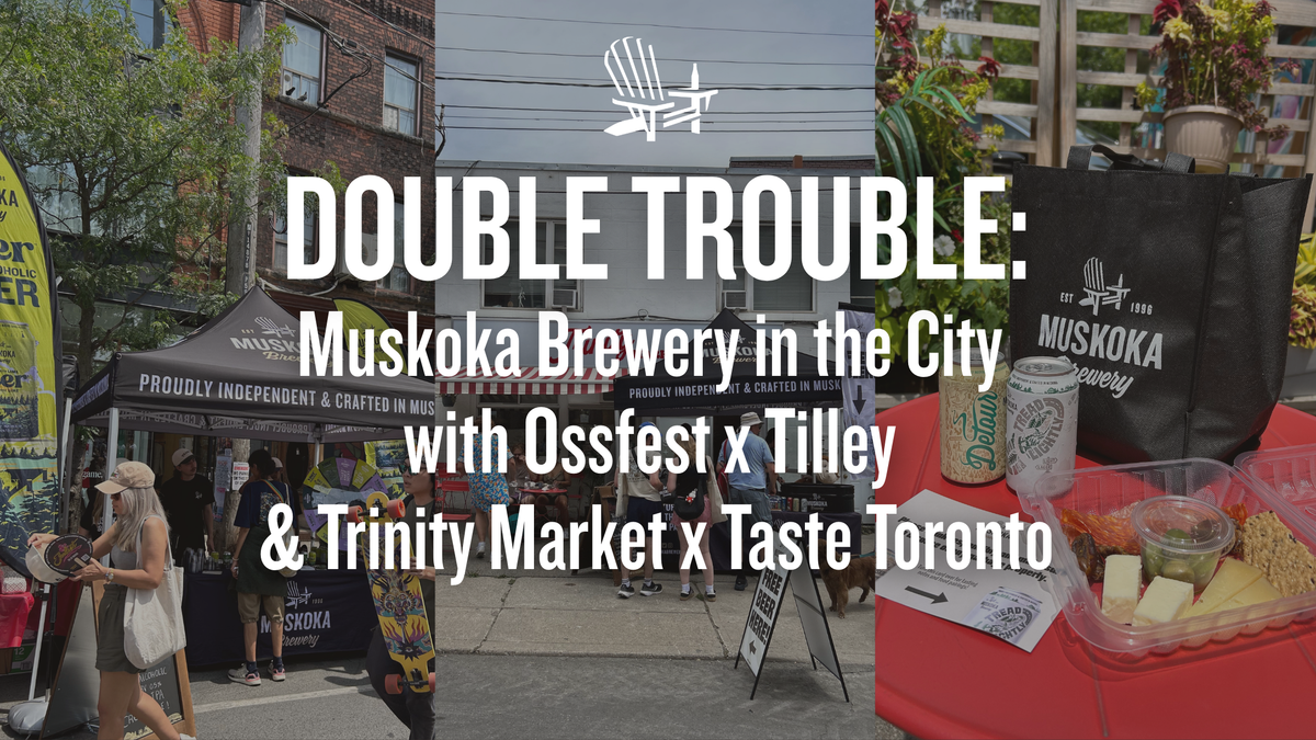 Double Trouble: Muskoka Brewery in the City with Ossfest x Tilley &amp; Trinity Market with Taste Toronto